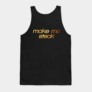 Make me steak! I'm hungry! Trendy foodie Tank Top